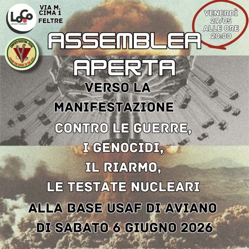 ASSEMBLEA APERTA VERSO LA MANIFESTAZIONE NAZIONALE CONTRO LE GUERRE, IL RIARMO, LE TESTATE NUCLEARI, (AVIANO 6 GIUGNO 2026)